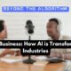 Two Male Podcasters Talking to Each Other, Concept for AI in Business: How AI is Transforming Industries | Beyond the Algorithm Podcast